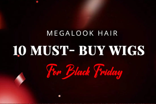 Megalook Hair 10 Must- Buy Wigs For Black Friday