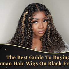 The Best Guide to Buying Human Hair Wigs on Black Friday