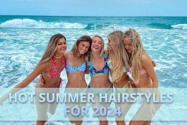 HOT SUMMER HAIRSTYLES FOR 2024